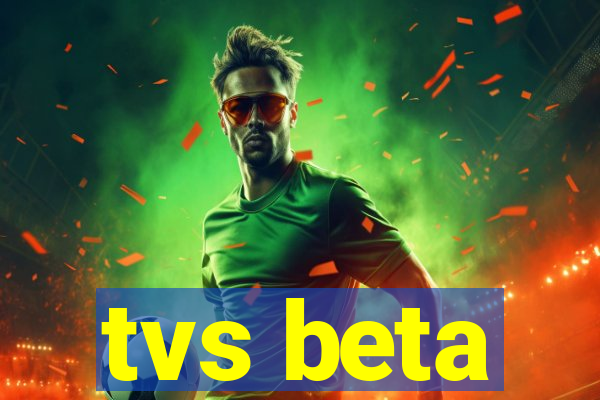 tvs beta